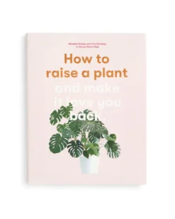 How to Raise a Plant and Make It Love You Back
